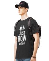 Nice just row with it funny rowing tea members rower4563 t-shirt