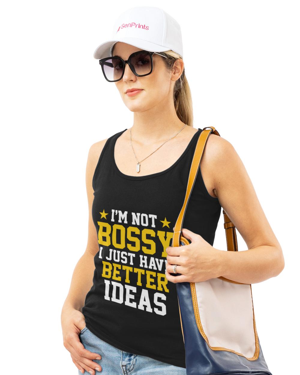 Nice im not bossy i just have better ideas  funny boss leadership manager sister leader lover sarcastic dad saying leading bosses mom quote10421 t-shirt