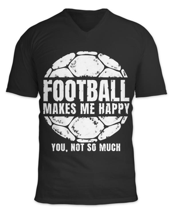 Football Makes Me Happy You Not So Much T- Shirtfootball makes me happy you not so much shirt sweatshirt hoodies sticker phone cases pillows totes bag coffee mug T- Shirt